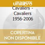 Cavaliers - Cavaliers 1956-2006 cd