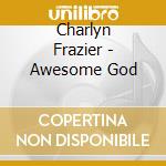 Charlyn Frazier - Awesome God cd