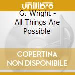 G. Wright - All Things Are Possible cd