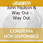 John Paulson & Way Out - Way Out cd