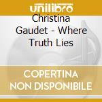 Christina Gaudet - Where Truth Lies cd