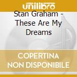 Stan Graham - These Are My Dreams cd
