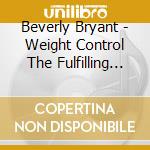 Beverly Bryant - Weight Control The Fulfilling Way cd musicale di Beverly Bryant