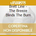 Brett Line - The Breeze Blinds The Burn cd