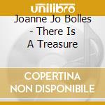 Joanne Jo Bolles - There Is A Treasure cd musicale di Joanne Jo Bolles