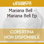 Mariana Bell - Mariana Bell Ep cd musicale di Mariana Bell