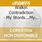 Walkin Contradiction - My Words...My Passion cd