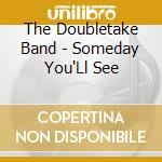 The Doubletake Band - Someday You'Ll See