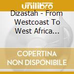 Dizastah - From Westcoast To West Africa Mixtape cd