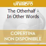 The Otherhalf - In Other Words cd