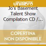 Jo's Basement Talent Show Compilation CD / Various cd musicale di Various