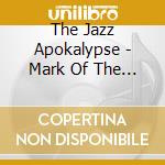 The Jazz Apokalypse - Mark Of The Beast cd