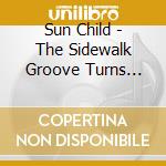 Sun Child - The Sidewalk Groove Turns Into Dreams cd musicale di Sun Child