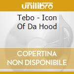Tebo - Icon Of Da Hood cd