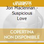 Jon Maclennan - Suspicious Love cd