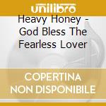 Heavy Honey - God Bless The Fearless Lover cd