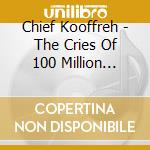 Chief Kooffreh - The Cries Of 100 Million Americans cd musicale di Chief Kooffreh