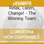 Relax, Listen, Change! - The Winning Team cd musicale di Relax, Listen, Change!