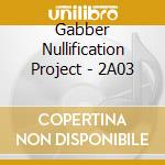 Gabber Nullification Project - 2A03 cd