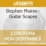 Stephen Muires - Guitar Scapes cd