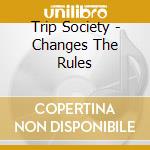 Trip Society - Changes The Rules cd