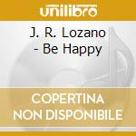 J. R. Lozano - Be Happy cd