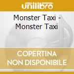 Monster Taxi - Monster Taxi cd musicale di Monster Taxi