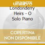 Londonderry Heirs - O Solo Piano cd