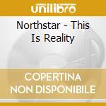 Northstar - This Is Reality cd musicale di Northstar