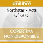 Northstar - Acts Of G0D cd musicale di Northstar