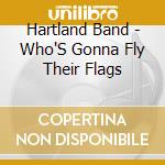 Hartland Band - Who'S Gonna Fly Their Flags cd