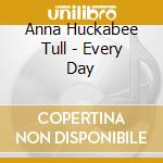 Anna Huckabee Tull - Every Day cd