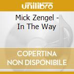 Mick Zengel - In The Way cd