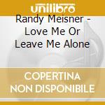 Randy Meisner - Love Me Or Leave Me Alone cd