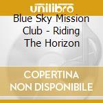 Blue Sky Mission Club - Riding The Horizon cd
