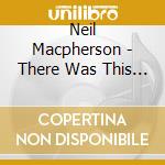Neil Macpherson - There Was This Nun..... cd
