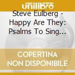 Steve Eulberg - Happy Are They: Psalms To Sing And Sway By cd