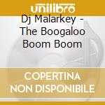 Dj Malarkey - The Boogaloo Boom Boom cd