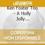 Ken Foster Trio - A Holly Jolly Christmas cd
