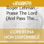 Roger Lehman - Praise The Lord (And Pass The Ammunition) cd