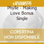 Phylle - Making Love Bonus Single cd