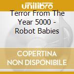 Terror From The Year 5000 - Robot Babies cd