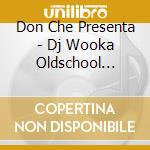 Don Che Presenta - Dj Wooka Oldschool Beat'S Vol # 1 cd