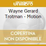 Wayne Gerard Trotman - Motion cd musicale di Wayne Gerard Trotman