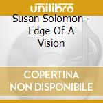 Susan Solomon - Edge Of A Vision cd musicale di Susan Solomon