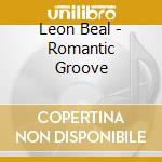 Leon Beal - Romantic Groove cd musicale di Leon Beal