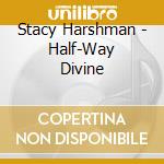 Stacy Harshman - Half-Way Divine cd