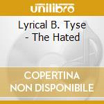 Lyrical B. Tyse - The Hated cd