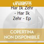 Har Ik Zehr - Har Ik Zehr - Ep cd