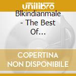 Blkindianmale - The Best Of Blkindianmale cd